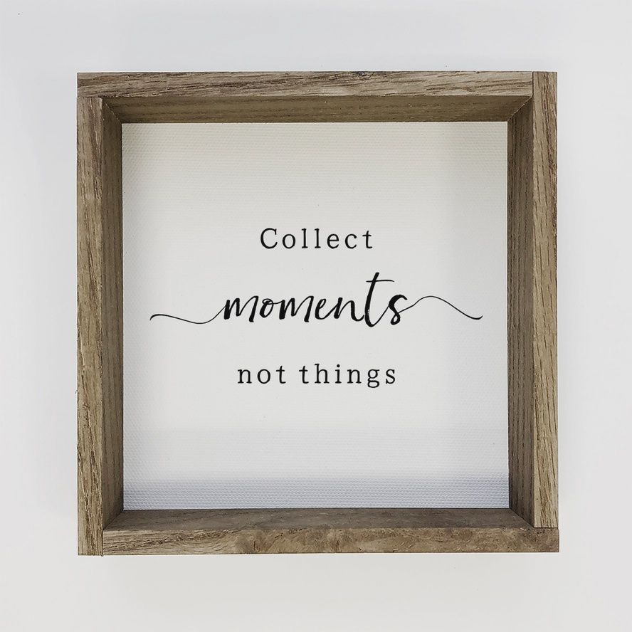 Collect Moments Not Things Sign