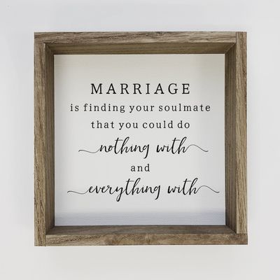 Marriage Nothing and Everything Sign