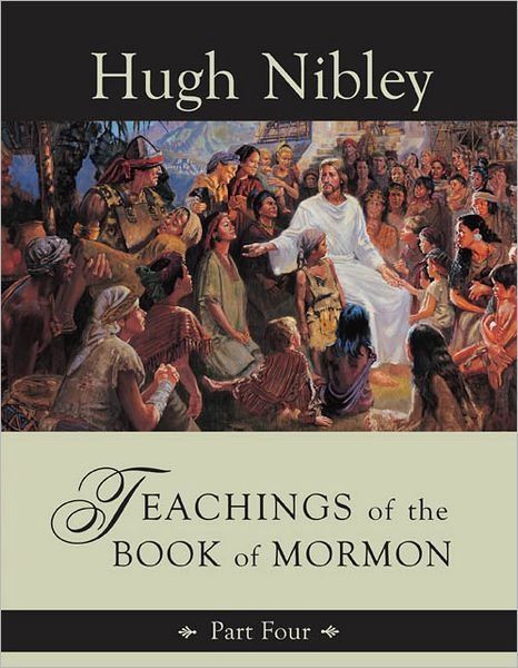 Teachings of the Book of Mormon Part 4, Hugh Nibley: Join Dr. Nibley in the study of 3 Nephi 6 - Moroni 10 (DVD)