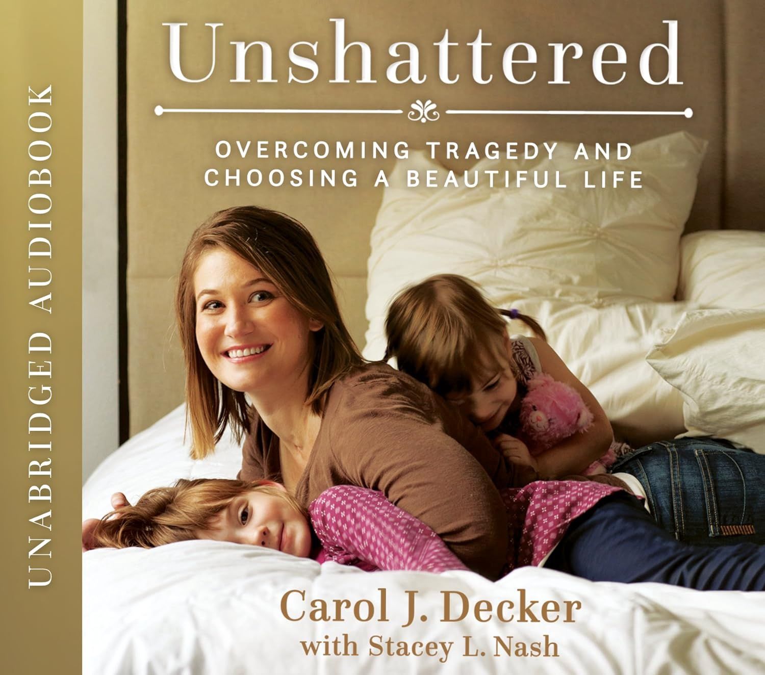Unshattered: Overcoming Tragedy and Choosing a Beautiful Life, Decker/Nash (Audio CD)