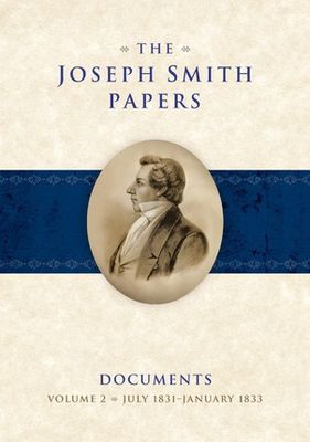 The Joseph Smith Papers: Documents, Vol. 2, July 1831-January 1833, ed Jessee, Esplin, Bushman, Grow pub date 12-17-2013