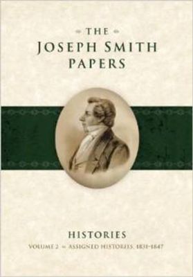 The Joseph Smith Papers: Histories Vol. 2: Assigned Histories, 1831-1847, ed Davidson/Jensen/Whitaker pub date 9-12