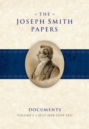 The Joseph Smith Papers: Documents, Vol. 1, July 1828-June 1831, ed McKay/Dirkmaat/Understood/Woodford/Hartley pub date 9-9-13