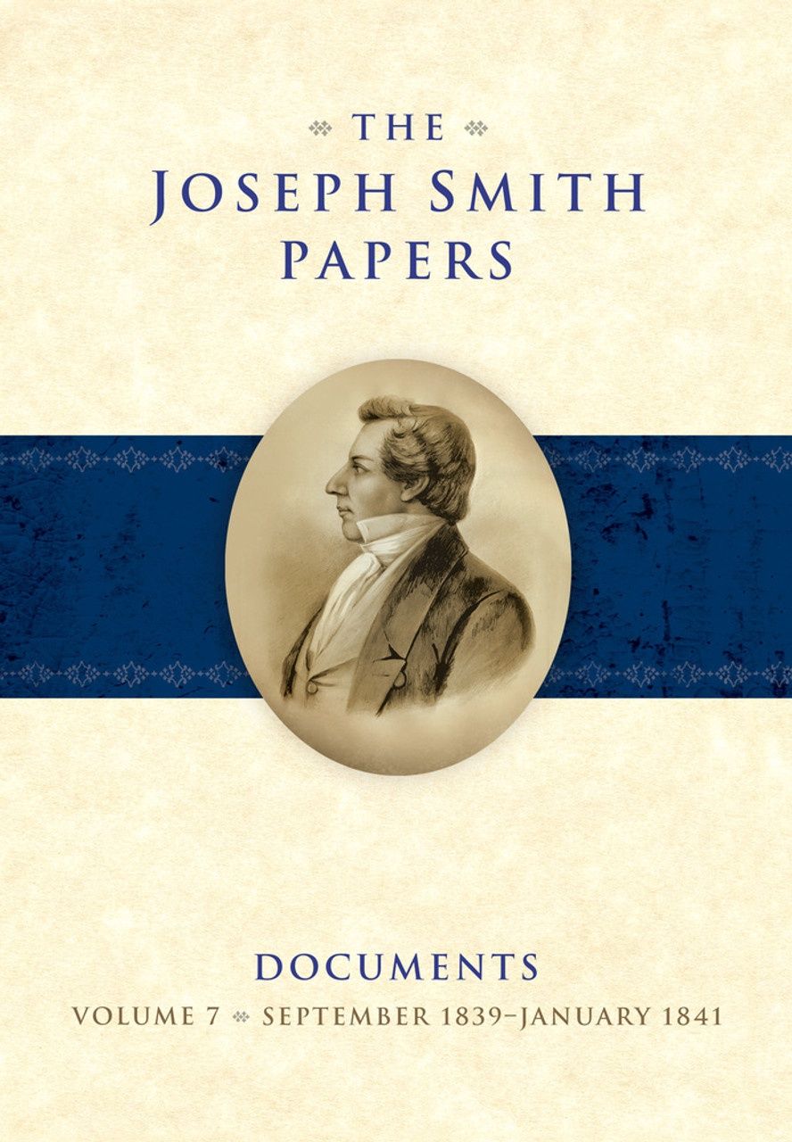 The Joseph Smith Papers: Documents, Vol. 7: September 1839-January 1841, Esplin/Grow/Godfrey
