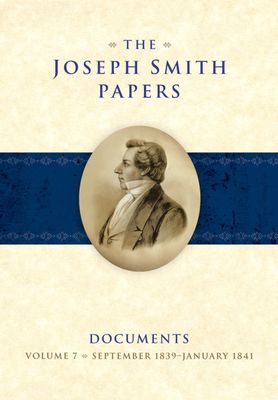 The Joseph Smith Papers: Documents, Vol. 7: September 1839-January 1841, Esplin/Grow/Godfrey