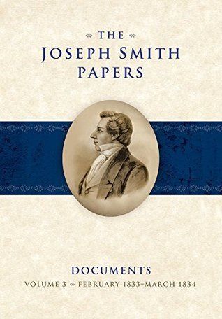 The Joseph Smith Papers: Documents, Vol. 3, February 1833-March 1834, ed Jessee/ Esplin/ Bushman/ Brown pub date 11-24-14