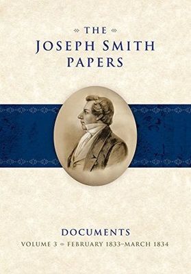 The Joseph Smith Papers: Documents, Vol. 3, February 1833-March 1834, ed Jessee/ Esplin/ Bushman/ Brown pub date 11-24-14