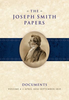 The Joseph Smith Papers: Documents, Vol. 4, April 1834-September 1835, ed Godfrey/ Rensink/ Smith/ Parkin/ Baugh pub date 5-9-16