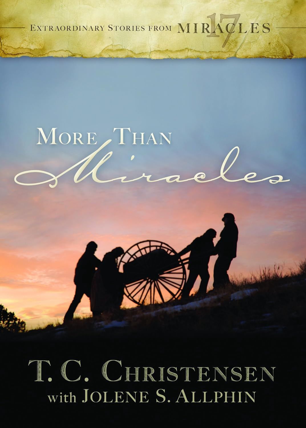 More Than Miracles: Extraordinary Stories from 17 Miracles, Christensen/Allphin