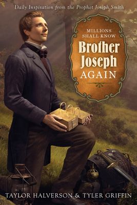 Millions Shall Know Borther Joesph Again, Taylor Halverson &amp; Tyler Griffin