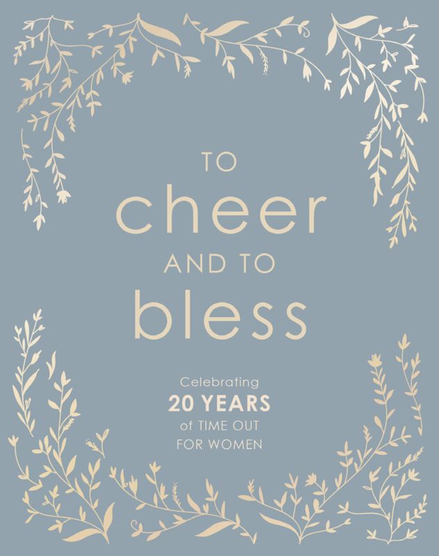 To Cheer and to Bless Celebrating 20 Years of Time Out for Women by Time Out for Women
