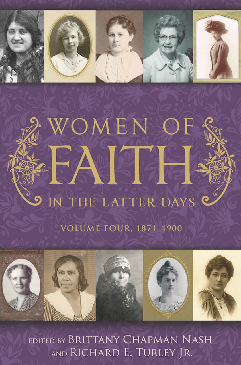 Women of Faith in the Latter Days, Vol. 4: 1871-1900, Nash/Turley