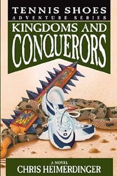 Tennis Shoes Adventure Series: Kingdoms &amp; Conquerors, Chris Heimerdinger : (book10)