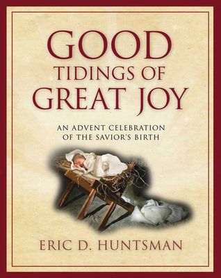 Good Tidings of Great Joy: An Advent Celebration of the Savior&#39;s Birth, Huntsman