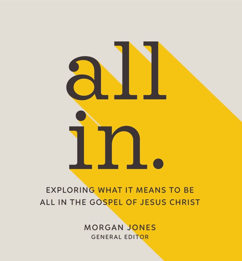 ALL IN EXPLORING WHAT IT MEANS TO BE ALL IN THE GOSPEL OF JESUS CHRIST
