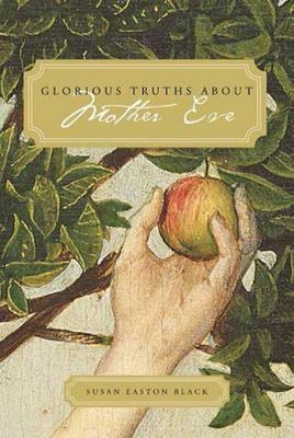 Glorious Truths About Mother Eve - Susan Eaton Black
