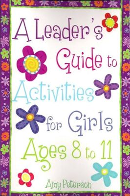 A leaders guide to activities for girls ages 8 to 11