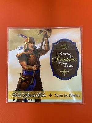 I know the scriptures are true. Songs for primary