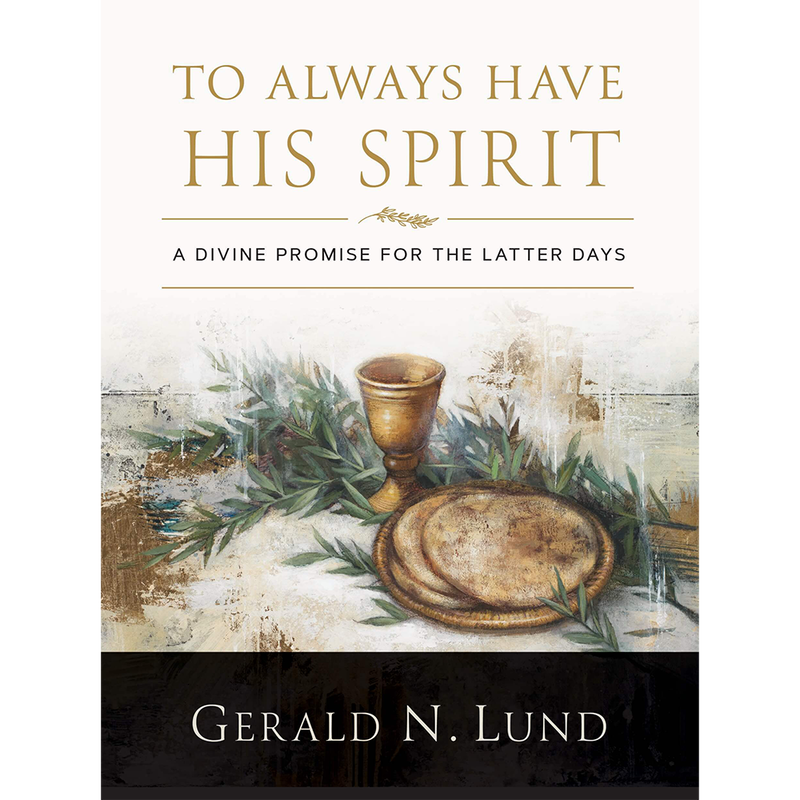 To Always Have His Spirit A Divine Promise for the Latter Days