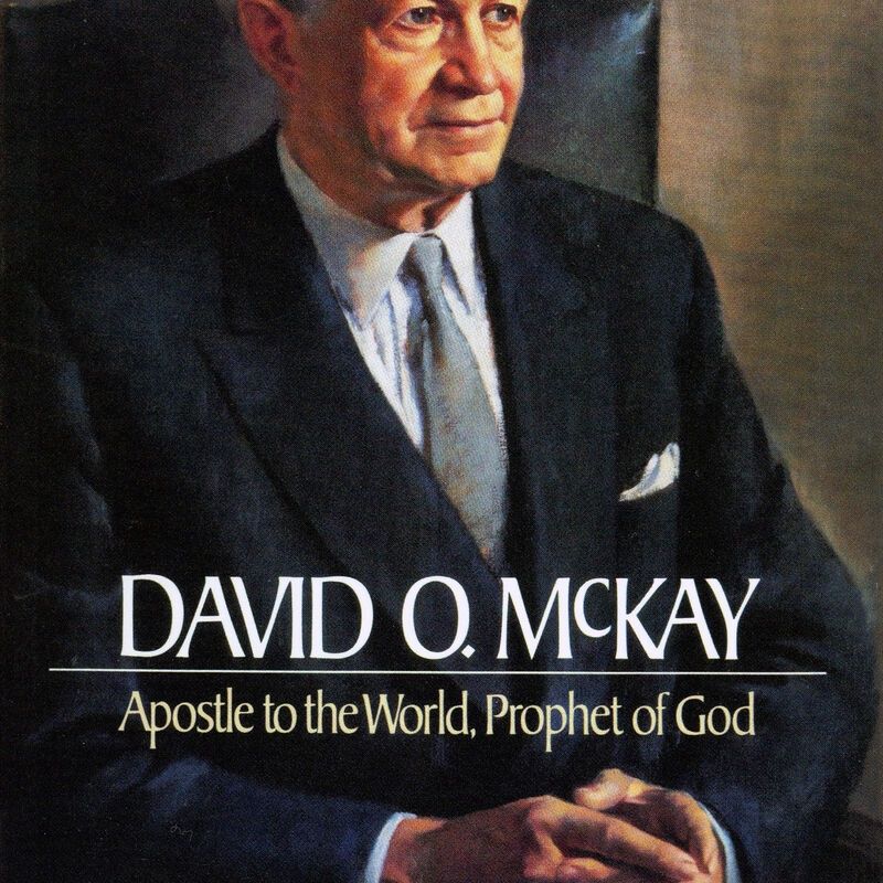 David O. McKay: Apostle to the World, Prophet of God