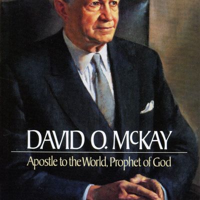 David O. McKay: Apostle to the World, Prophet of God