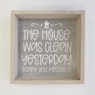 House Was Clean Yesterday - Sorry You Missed It