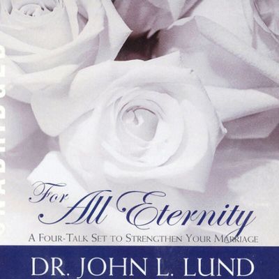 For All Eternity, John Lund: A 5-CD seminar on how to strengthen your marriage