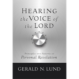 Hearing the Voice of the Lord: Principles and Patterns of Personal Revelation, Lund