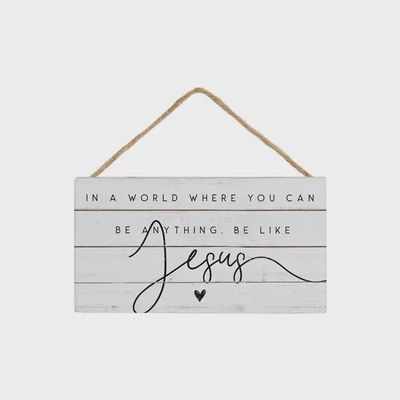 In A World You Can Be Anything Be Like Jesus