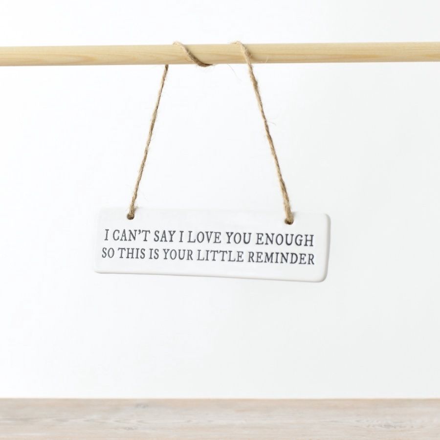 I can&#39;t say I love you enough... Ceramic Hanging Sign 15cm