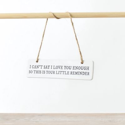 I can&#39;t say I love you enough... Ceramic Hanging Sign 15cm