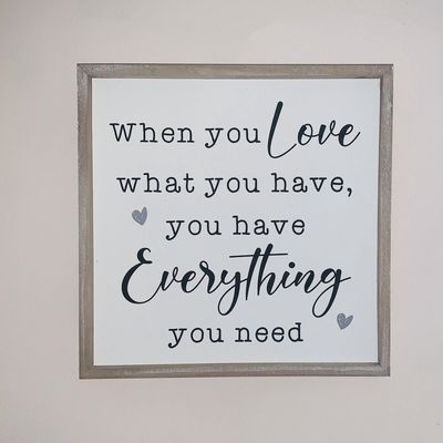 When you Love What You have Framed sign