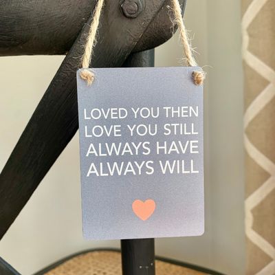 Loved You Then Mini Metal Sign, 9cm