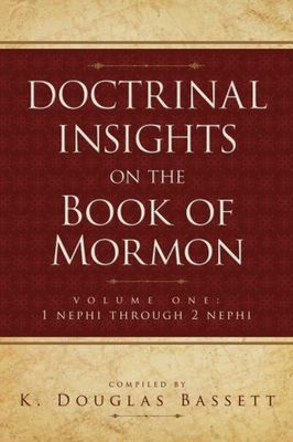 Doctrinal Insights to the Book of Mormon. Vol.1