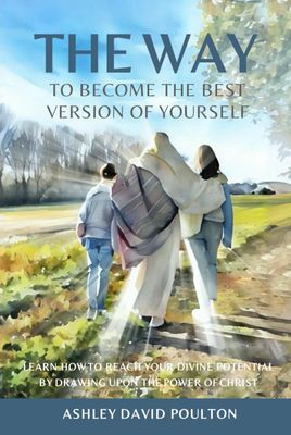 The Way To Become the Best Version of Yourself By Drawing Upon the Power of Jesus Christ