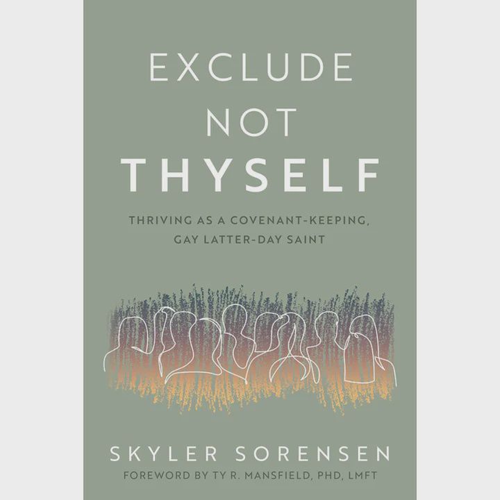 Exclude Not Thyself: Thriving as a Covenant-Keeping, Gay Latter-day Saint