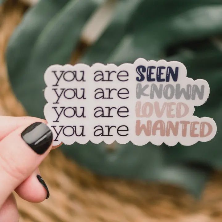 You Are Seen, Known, Wanted and Loved Vinyl Sticker, 3x3 in.