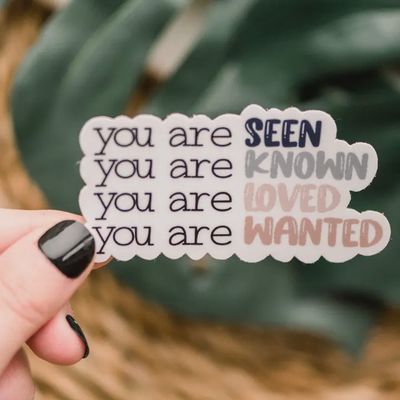 You Are Seen, Known, Wanted and Loved Vinyl Sticker, 3x3 in.