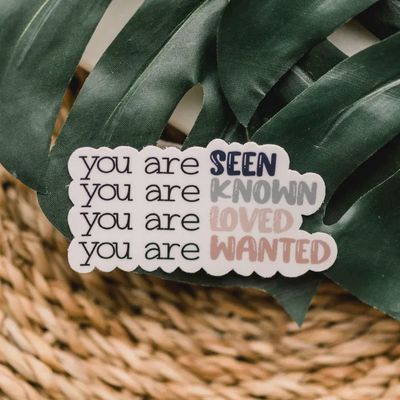 You Are Seen, Known, Wanted and Loved Vinyl Sticker, 3x3 in.