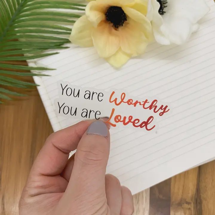 You Are Worthy, Loved Clear Vinyl Sticker, 3x3 Inch