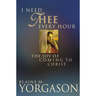 I Need Thee Every Hour The Joy of Coming To Christ