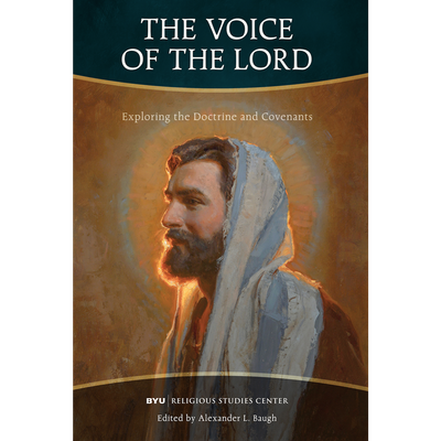The Voice of the Lord Exploring the Doctrine and Covenants