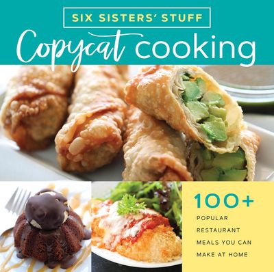 Six Sisters&#39; Stuff Copycat Cooking Cookbook