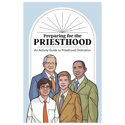 Preparing for the Priesthood Booklet An Activity Guide to Priesthood Ordination