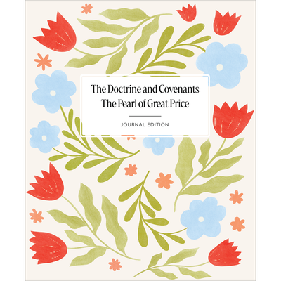 The Doctrine and Covenants and Pearl of Great Price, Journal Edition, Floral Pattern Unlined