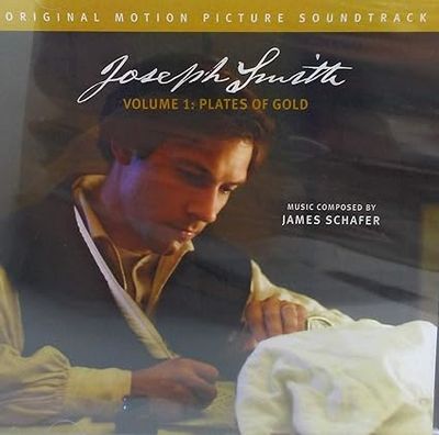 Joseph Smith Volume 1: Plates of Gold, Composed by James Schafer: Soundtrack to the movie