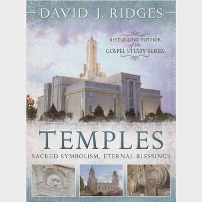 Temples - Sacred Symbolism, Eternal Blessings