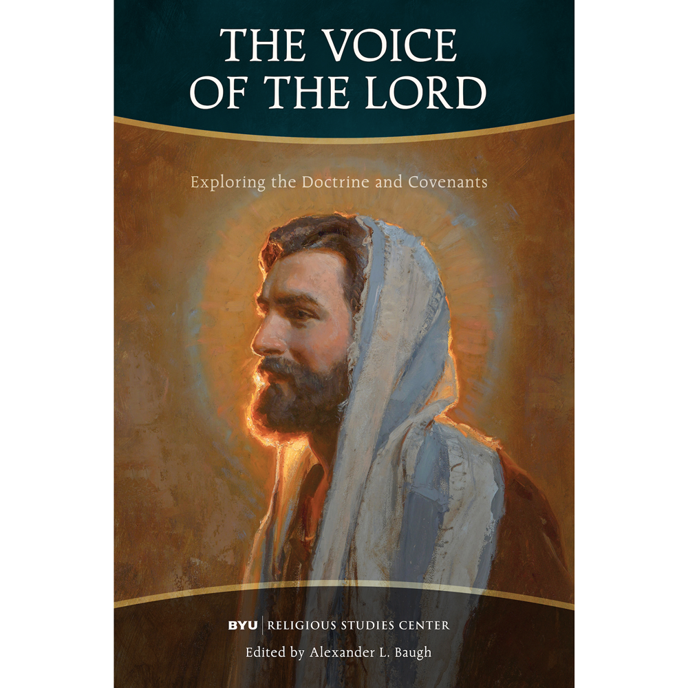 The Voice of the Lord Exploring the Doctrine and Covenants