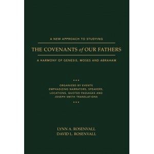 A New Approach to Studying the Covenants of Our Fathers: A Harmony of Genesis, Moses and Abraham