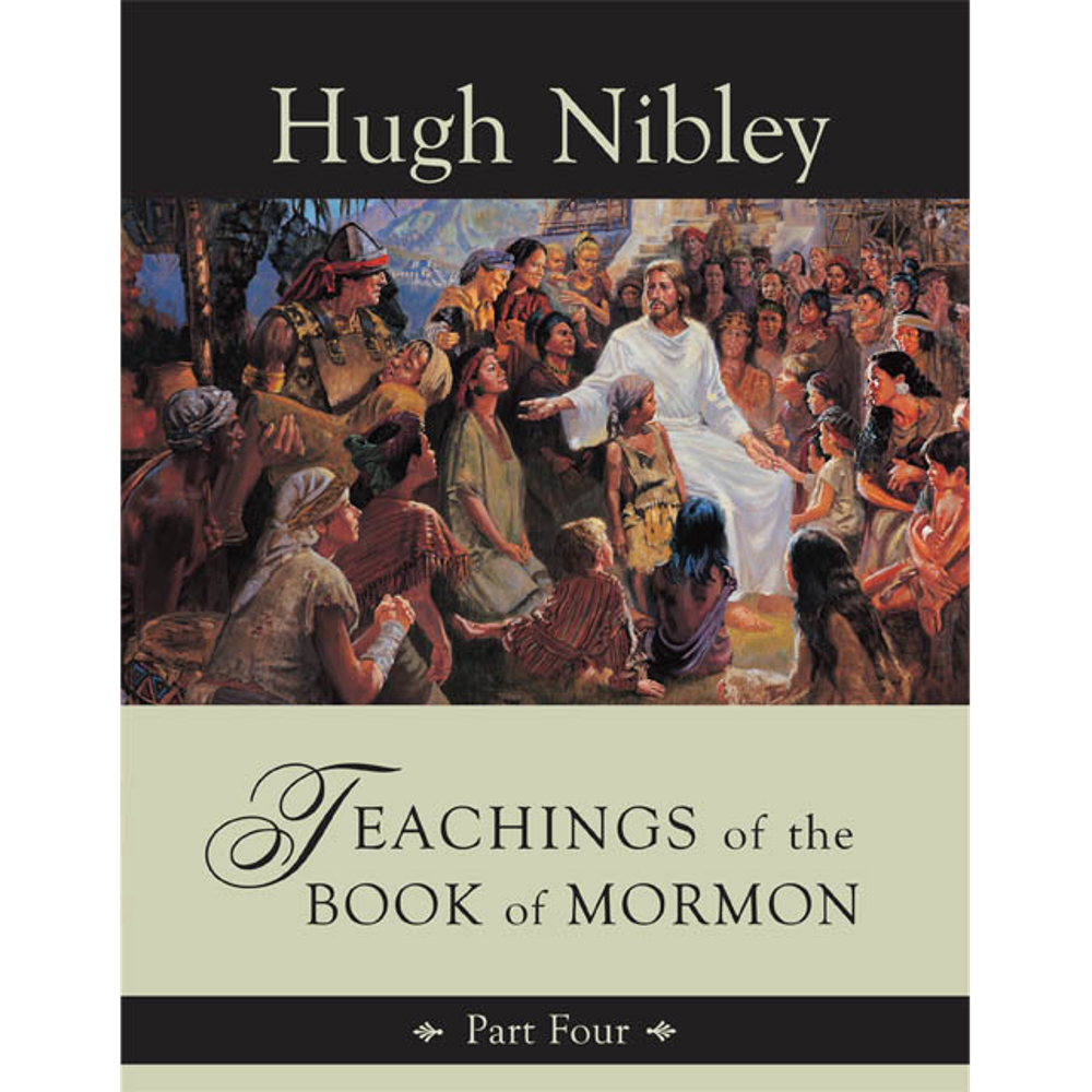 Teachings of the Book of Mormon, Part Four by Hugh Nibley